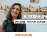MALSH Realty & Property - #SIGNÉMALSH - INTERVIEW_DESSINE_MOI_UN_SOULIER_-_FORMAT_WEB